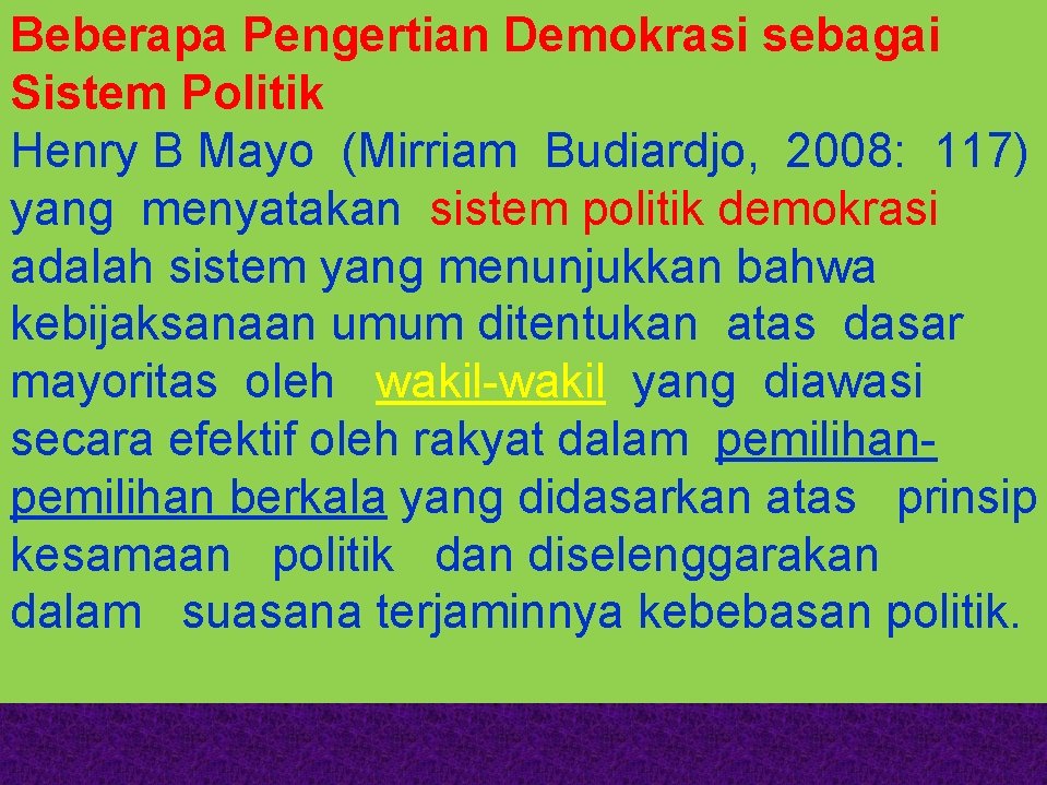 Beberapa Pengertian Demokrasi sebagai Sistem Politik Henry B Mayo (Mirriam Budiardjo, 2008: 117) yang
