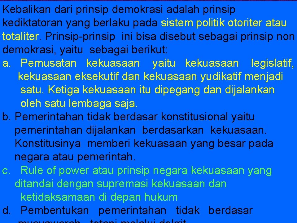 Kebalikan dari prinsip demokrasi adalah prinsip kediktatoran yang berlaku pada sistem politik otoriter atau