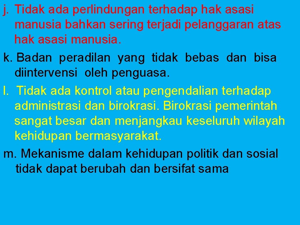 j. Tidak ada perlindungan terhadap hak asasi manusia bahkan sering terjadi pelanggaran atas hak