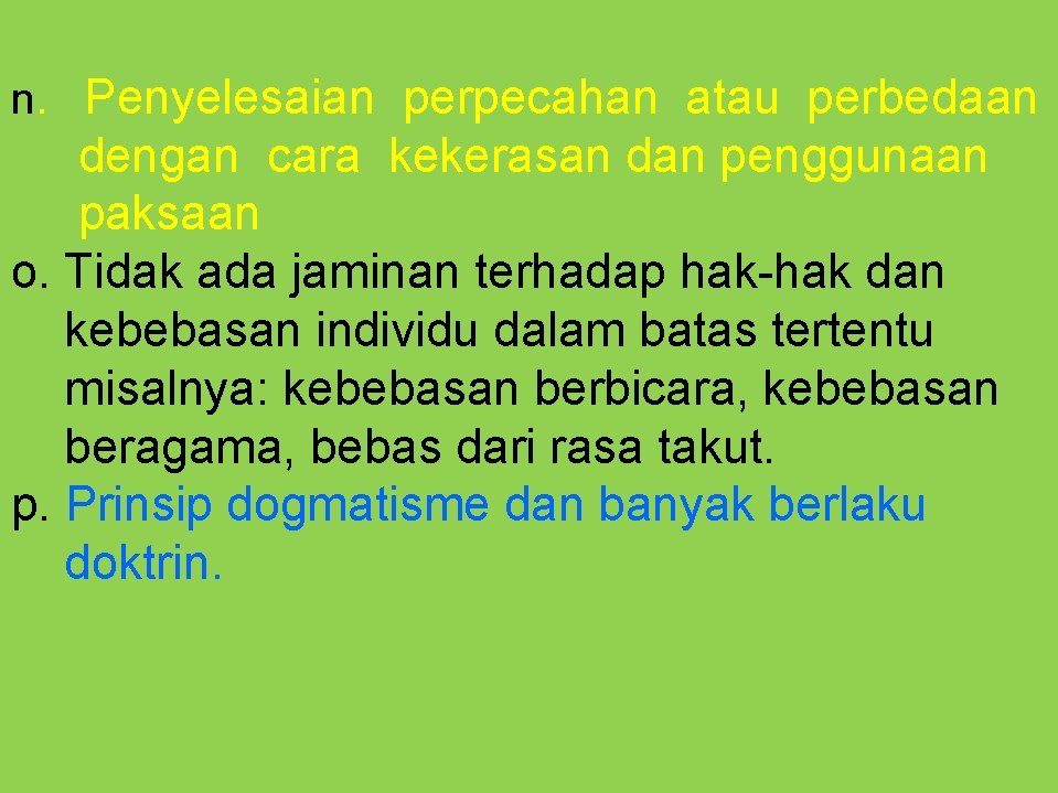 n. Penyelesaian perpecahan atau perbedaan dengan cara kekerasan dan penggunaan paksaan o. Tidak ada