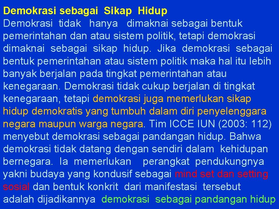 Demokrasi sebagai Sikap Hidup Demokrasi tidak hanya dimaknai sebagai bentuk pemerintahan dan atau sistem