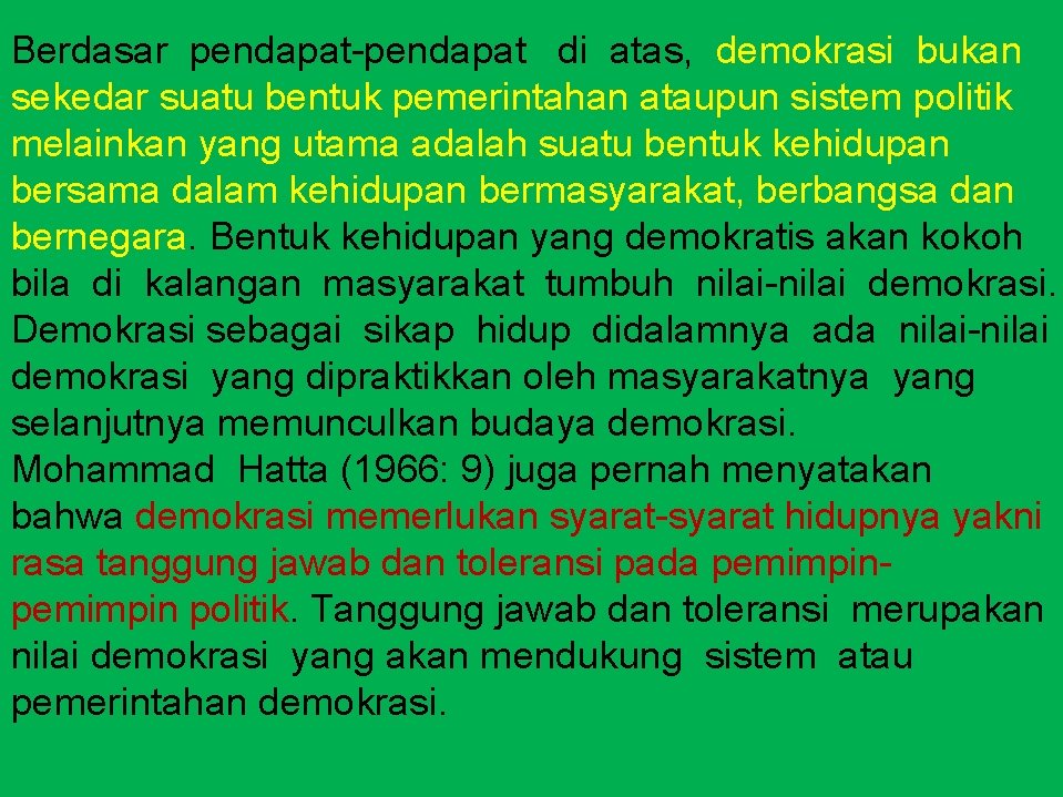 Berdasar pendapat-pendapat di atas, demokrasi bukan sekedar suatu bentuk pemerintahan ataupun sistem politik melainkan