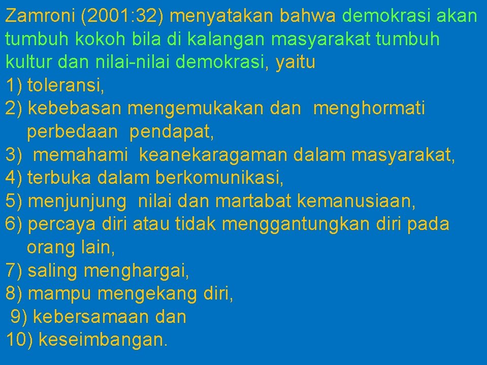 Zamroni (2001: 32) menyatakan bahwa demokrasi akan tumbuh kokoh bila di kalangan masyarakat tumbuh