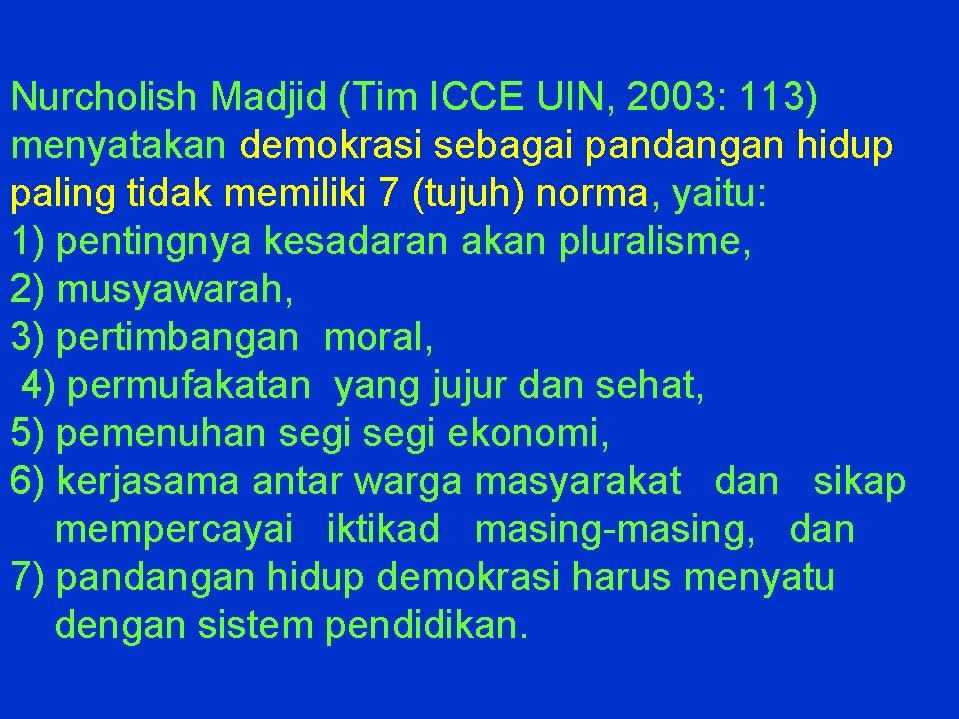 Nurcholish Madjid (Tim ICCE UIN, 2003: 113) menyatakan demokrasi sebagai pandangan hidup paling tidak