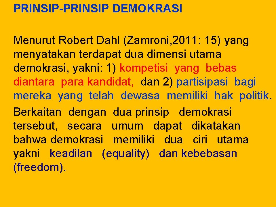 PRINSIP-PRINSIP DEMOKRASI Menurut Robert Dahl (Zamroni, 2011: 15) yang menyatakan terdapat dua dimensi utama