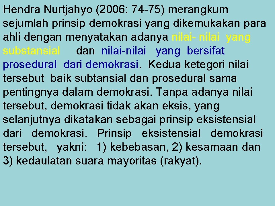 Hendra Nurtjahyo (2006: 74 -75) merangkum sejumlah prinsip demokrasi yang dikemukakan para ahli dengan