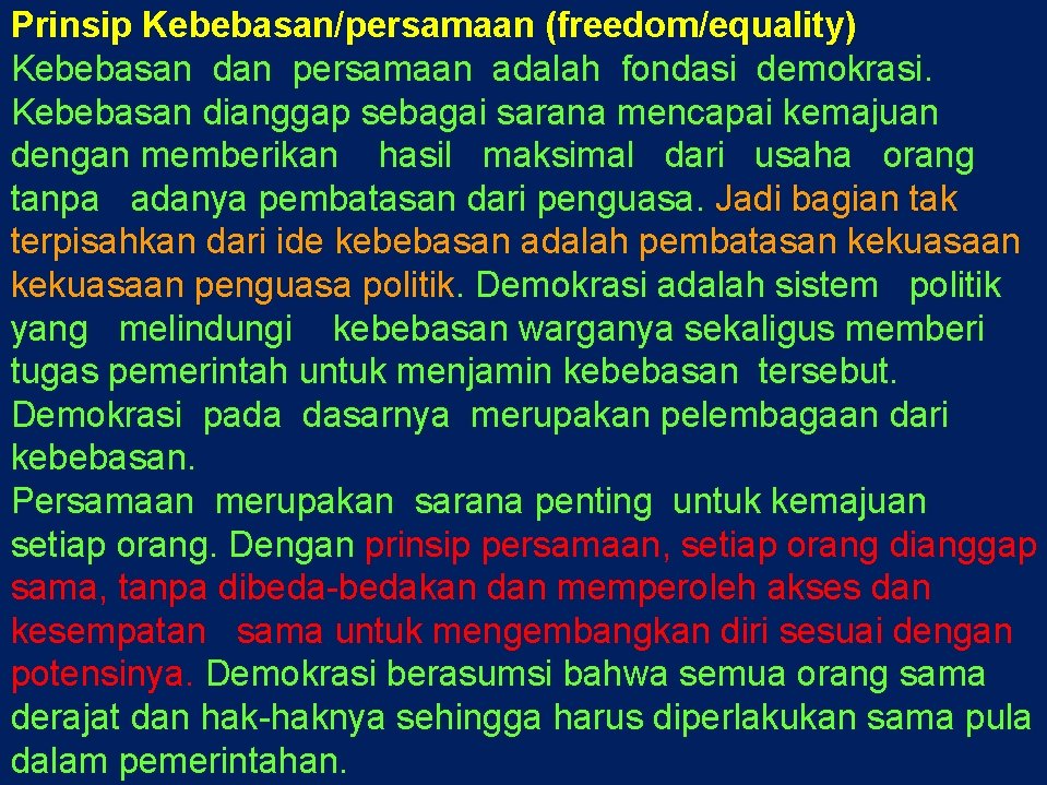 Prinsip Kebebasan/persamaan (freedom/equality) Kebebasan dan persamaan adalah fondasi demokrasi. Kebebasan dianggap sebagai sarana mencapai