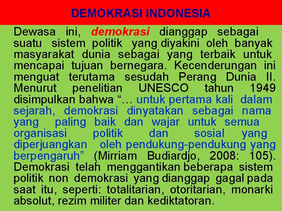 DEMOKRASI INDONESIA Dewasa ini, demokrasi dianggap sebagai suatu sistem politik yang diyakini oleh banyak