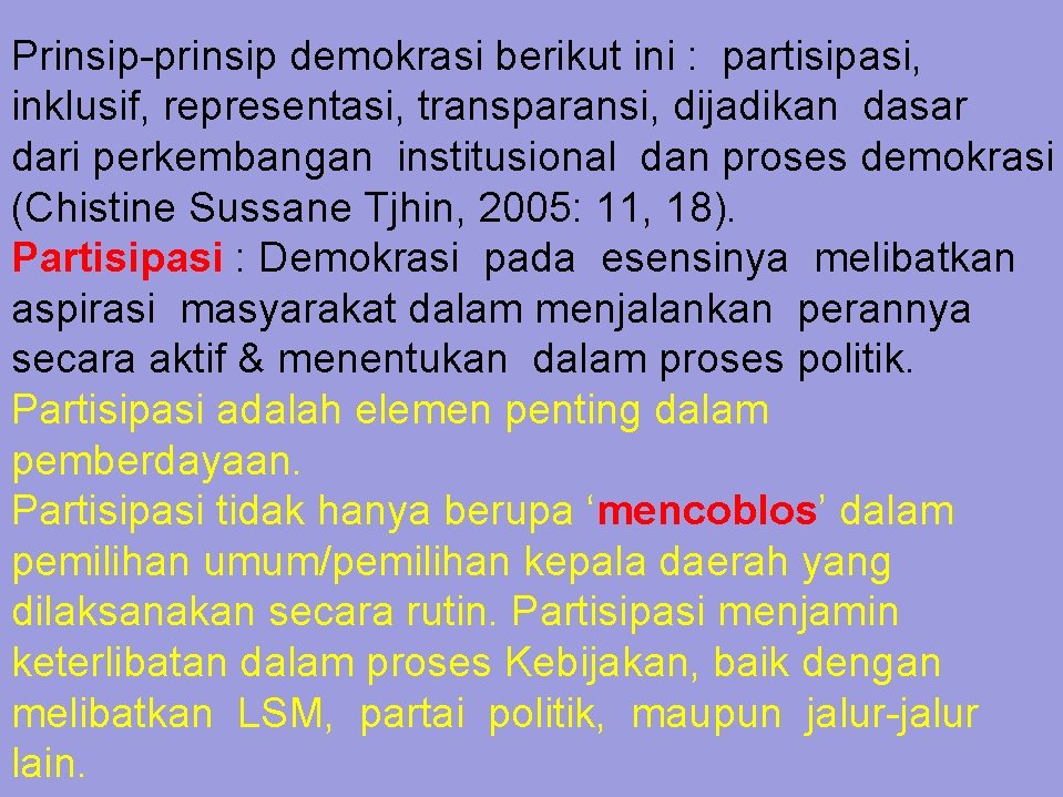 Prinsip-prinsip demokrasi berikut ini : partisipasi, inklusif, representasi, transparansi, dijadikan dasar dari perkembangan institusional