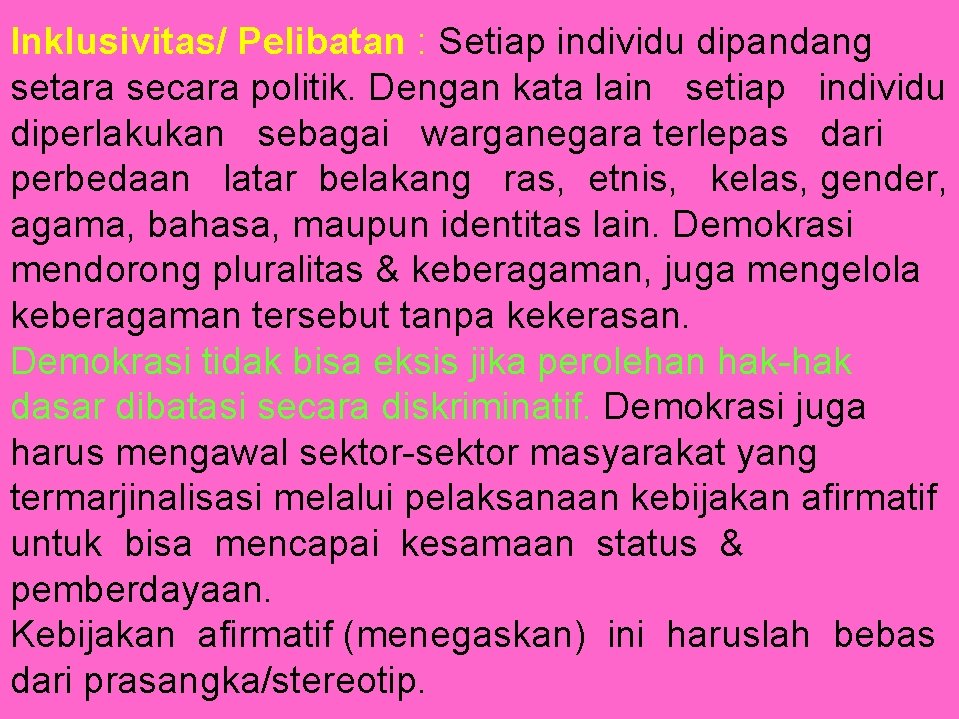 Inklusivitas/ Pelibatan : Setiap individu dipandang setara secara politik. Dengan kata lain setiap individu