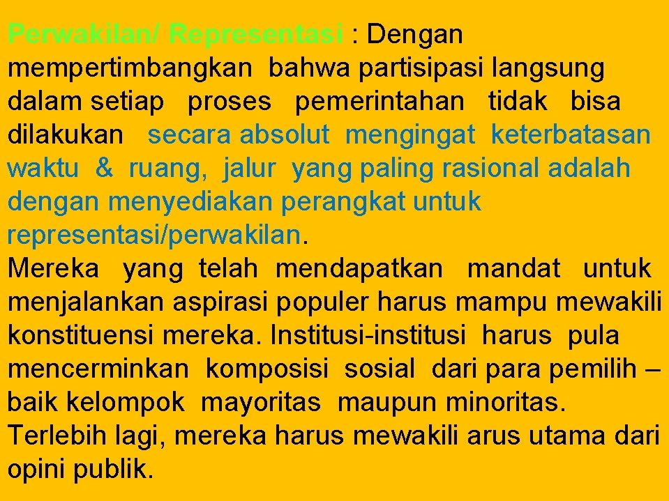 Perwakilan/ Representasi : Dengan mempertimbangkan bahwa partisipasi langsung dalam setiap proses pemerintahan tidak bisa