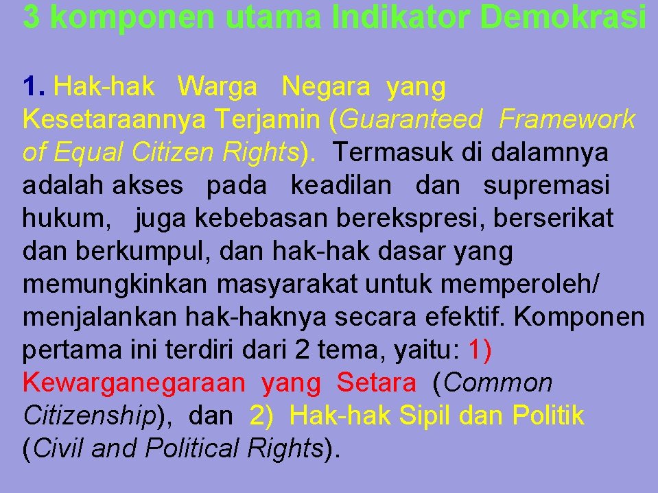 3 komponen utama Indikator Demokrasi 1. Hak-hak Warga Negara yang Kesetaraannya Terjamin (Guaranteed Framework