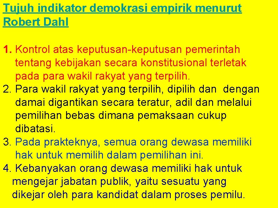 Tujuh indikator demokrasi empirik menurut Robert Dahl 1. Kontrol atas keputusan-keputusan pemerintah tentang kebijakan