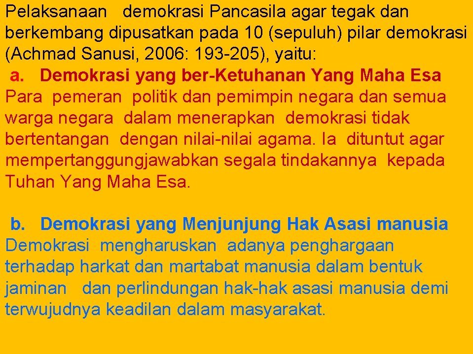 Pelaksanaan demokrasi Pancasila agar tegak dan berkembang dipusatkan pada 10 (sepuluh) pilar demokrasi (Achmad
