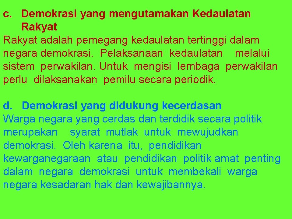 c. Demokrasi yang mengutamakan Kedaulatan Rakyat adalah pemegang kedaulatan tertinggi dalam negara demokrasi. Pelaksanaan