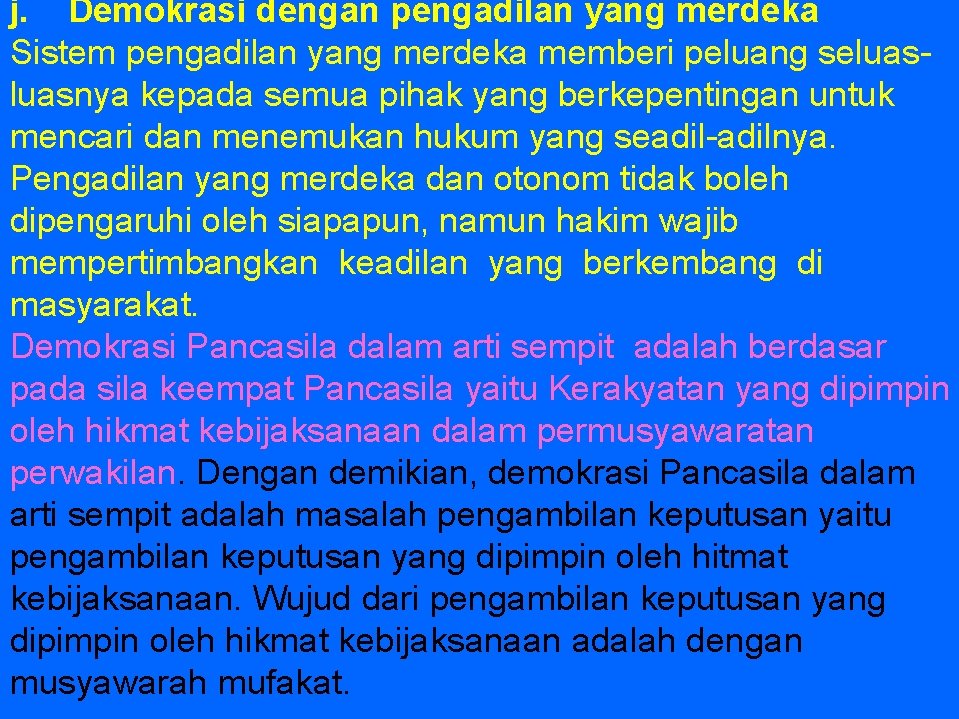 j. Demokrasi dengan pengadilan yang merdeka Sistem pengadilan yang merdeka memberi peluang seluasnya kepada