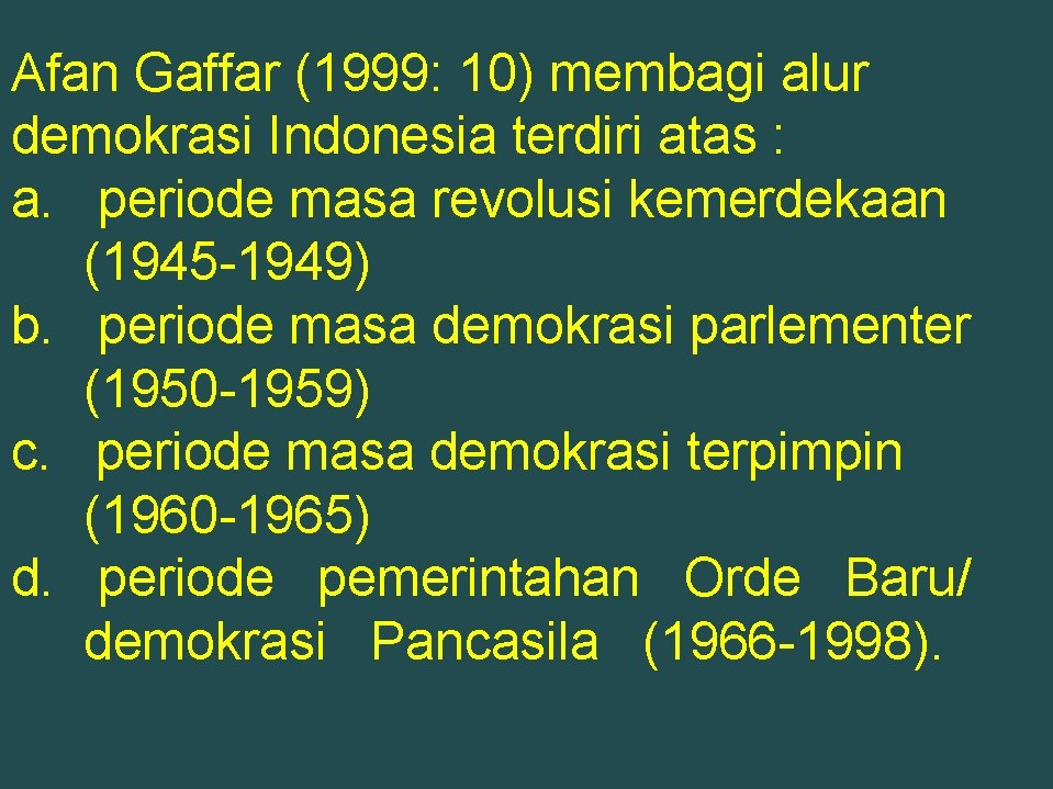 Afan Gaffar (1999: 10) membagi alur demokrasi Indonesia terdiri atas : a. periode masa