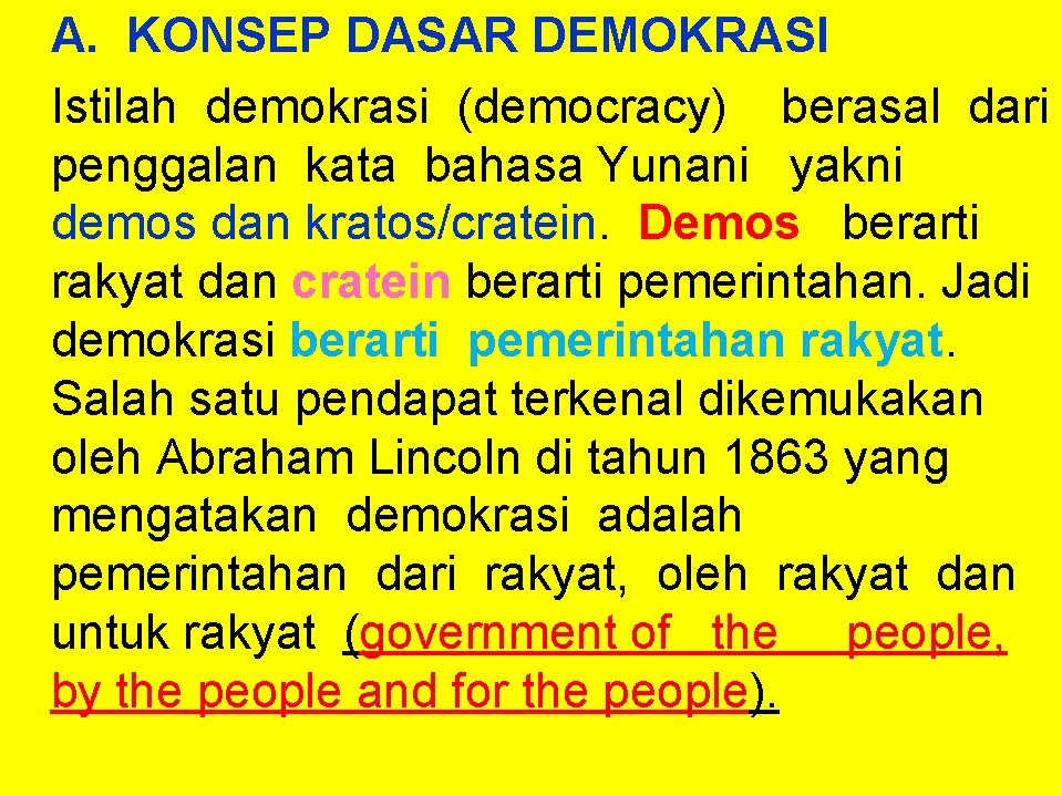 A. KONSEP DASAR DEMOKRASI Istilah demokrasi (democracy) berasal dari penggalan kata bahasa Yunani yakni