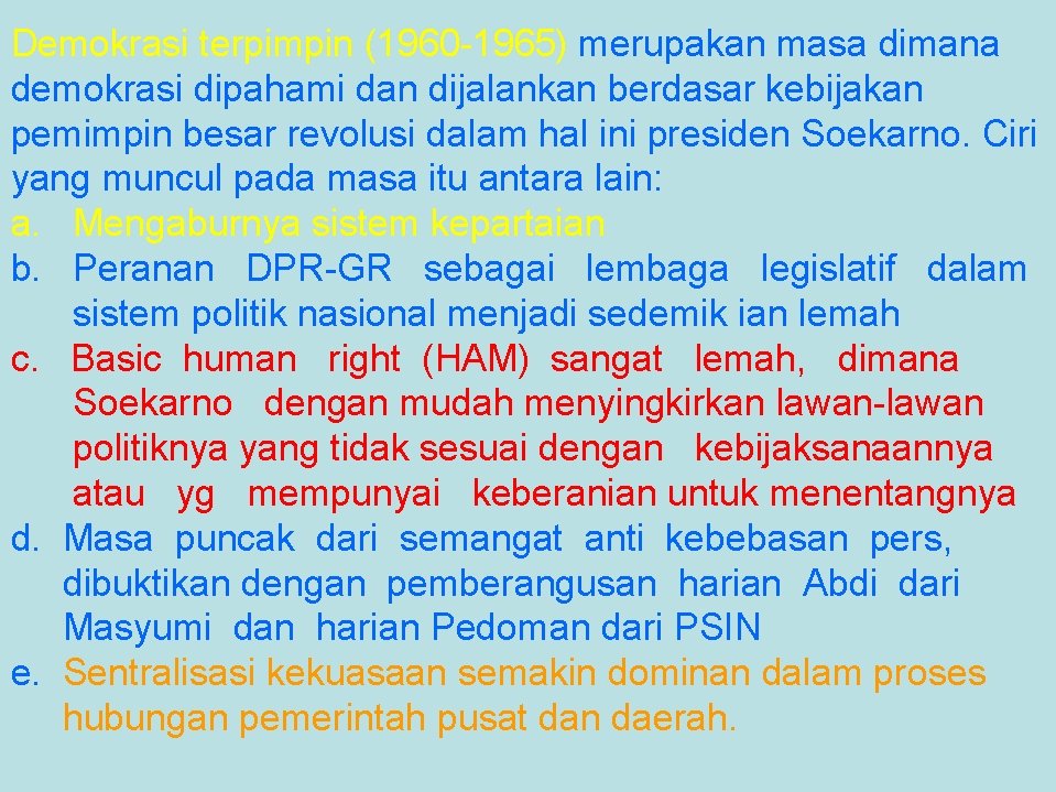 Demokrasi terpimpin (1960 -1965) merupakan masa dimana demokrasi dipahami dan dijalankan berdasar kebijakan pemimpin