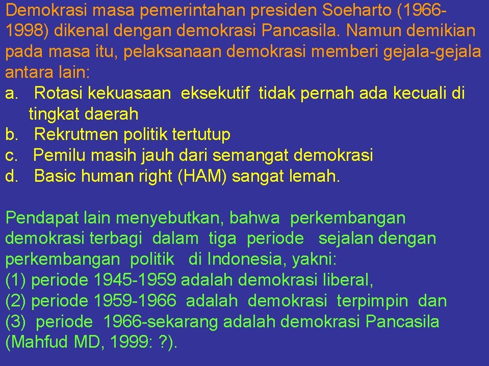 Demokrasi masa pemerintahan presiden Soeharto (19661998) dikenal dengan demokrasi Pancasila. Namun demikian pada masa