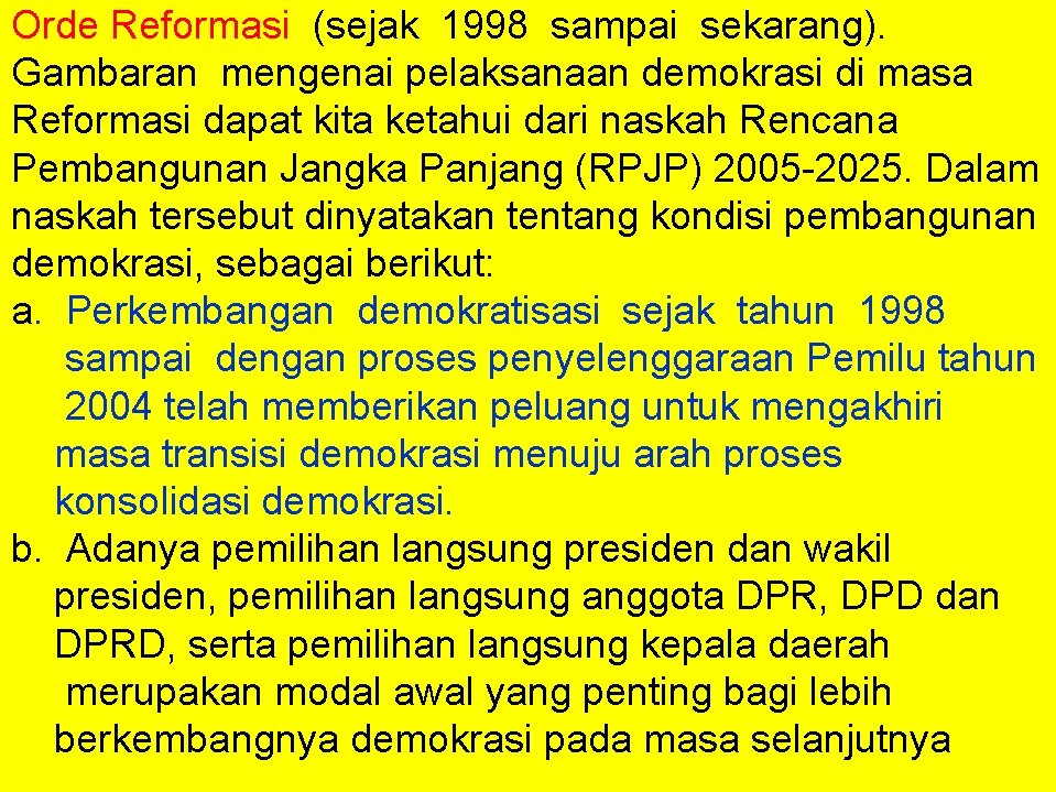 Orde Reformasi (sejak 1998 sampai sekarang). Gambaran mengenai pelaksanaan demokrasi di masa Reformasi dapat