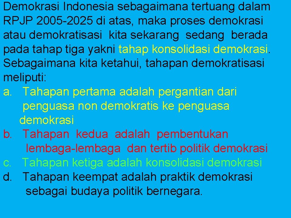 Demokrasi Indonesia sebagaimana tertuang dalam RPJP 2005 -2025 di atas, maka proses demokrasi atau