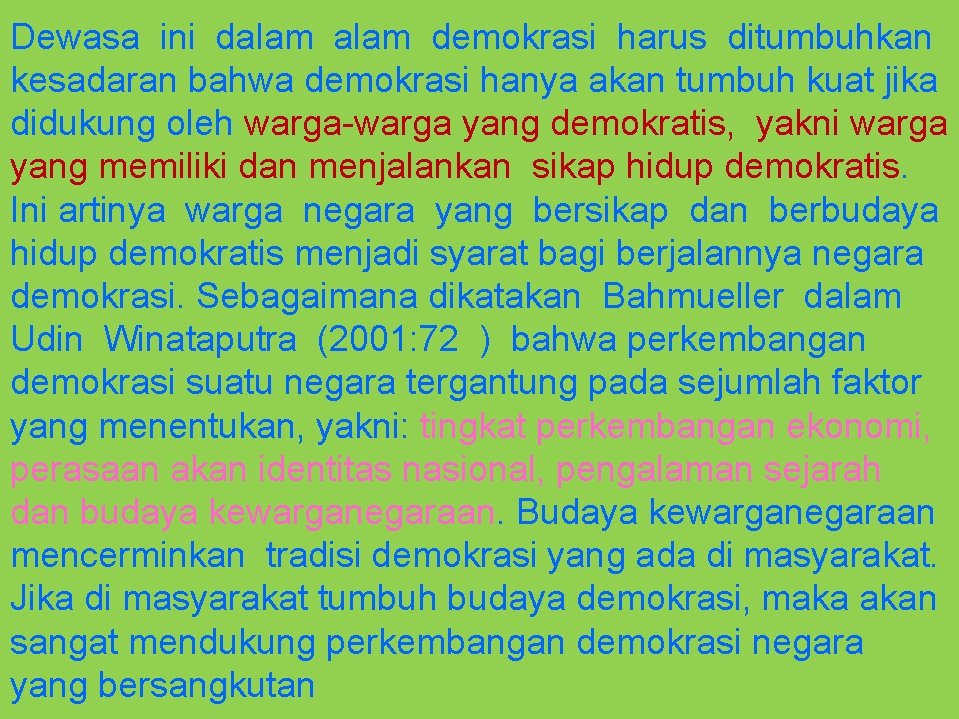 Dewasa ini dalam demokrasi harus ditumbuhkan kesadaran bahwa demokrasi hanya akan tumbuh kuat jika