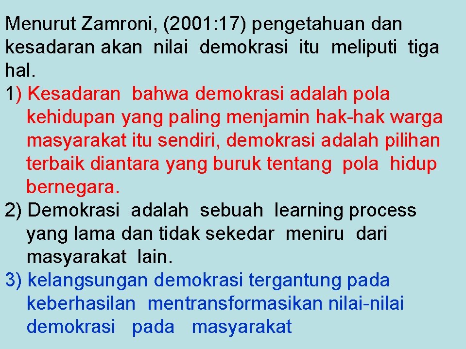 Menurut Zamroni, (2001: 17) pengetahuan dan kesadaran akan nilai demokrasi itu meliputi tiga hal.