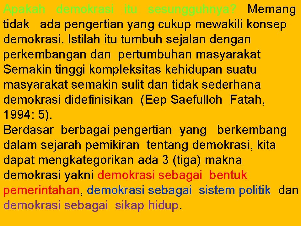 Apakah demokrasi itu sesungguhnya? Memang tidak ada pengertian yang cukup mewakili konsep demokrasi. Istilah