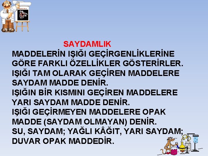 SAYDAMLIK MADDELERİN IŞIĞI GEÇİRGENLİKLERİNE GÖRE FARKLI ÖZELLİKLER GÖSTERİRLER. IŞIĞI TAM OLARAK GEÇİREN MADDELERE SAYDAM SAYDAMLIK MADDELERİN IŞIĞI GEÇİRGENLİKLERİNE GÖRE FARKLI ÖZELLİKLER GÖSTERİRLER. IŞIĞI TAM OLARAK GEÇİREN MADDELERE SAYDAM