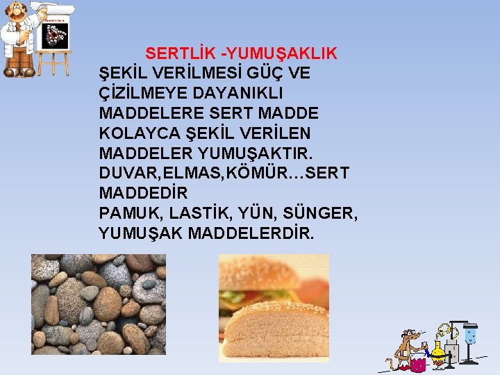 SERTLİK -YUMUŞAKLIK ŞEKİL VERİLMESİ GÜÇ VE ÇİZİLMEYE DAYANIKLI MADDELERE SERT MADDE KOLAYCA ŞEKİL VERİLEN SERTLİK -YUMUŞAKLIK ŞEKİL VERİLMESİ GÜÇ VE ÇİZİLMEYE DAYANIKLI MADDELERE SERT MADDE KOLAYCA ŞEKİL VERİLEN
