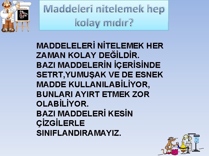 Maddeleri nitelemek hep kolay mıdır? MADDELELERİ NİTELEMEK HER ZAMAN KOLAY DEĞİLDİR. BAZI MADDELERİN İÇERİSİNDE Maddeleri nitelemek hep kolay mıdır? MADDELELERİ NİTELEMEK HER ZAMAN KOLAY DEĞİLDİR. BAZI MADDELERİN İÇERİSİNDE