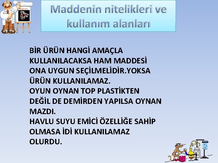 Maddenin nitelikleri ve kullanım alanları BİR ÜRÜN HANGİ AMAÇLA KULLANILACAKSA HAM MADDESİ ONA UYGUN Maddenin nitelikleri ve kullanım alanları BİR ÜRÜN HANGİ AMAÇLA KULLANILACAKSA HAM MADDESİ ONA UYGUN