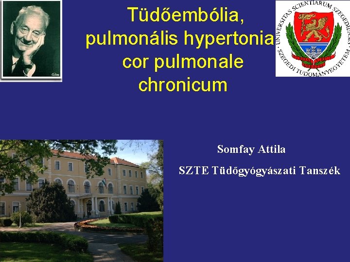 Tüdőembólia, pulmonális hypertonia, cor pulmonale chronicum Somfay Attila SZTE Tüdőgyógyászati Tanszék 