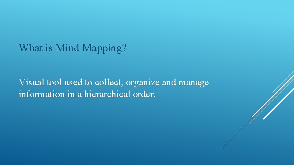 What is Mind Mapping? Visual tool used to collect, organize and manage information in