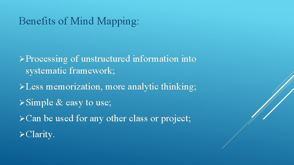Benefits of Mind Mapping: Ø Processing of unstructured information into systematic framework; Ø Less