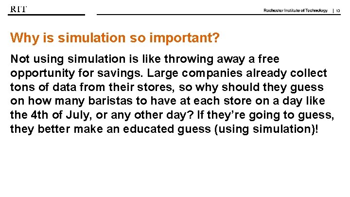 | 13 Why is simulation so important? Not using simulation is like throwing away