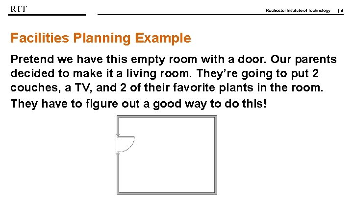 | 4 Facilities Planning Example Pretend we have this empty room with a door.