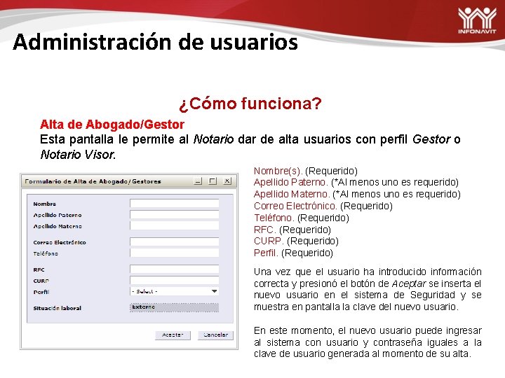 Administración de usuarios ¿Cómo funciona? Alta de Abogado/Gestor Esta pantalla le permite al Notario