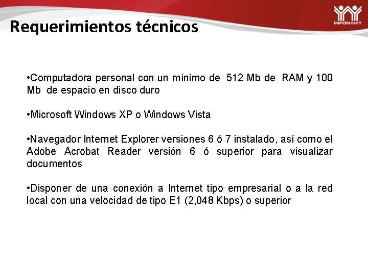 Requerimientos técnicos • Computadora personal con un mínimo de 512 Mb de RAM y