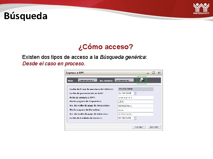 Búsqueda ¿Cómo acceso? Existen dos tipos de acceso a la Búsqueda genérica: Desde el