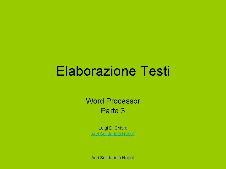 Elaborazione Testi Word Processor Parte 3 Luigi Di Chiara Arci Solidarietà Napoli 