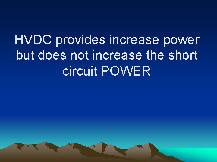 HVDC provides increase power but does not increase the short circuit POWER 