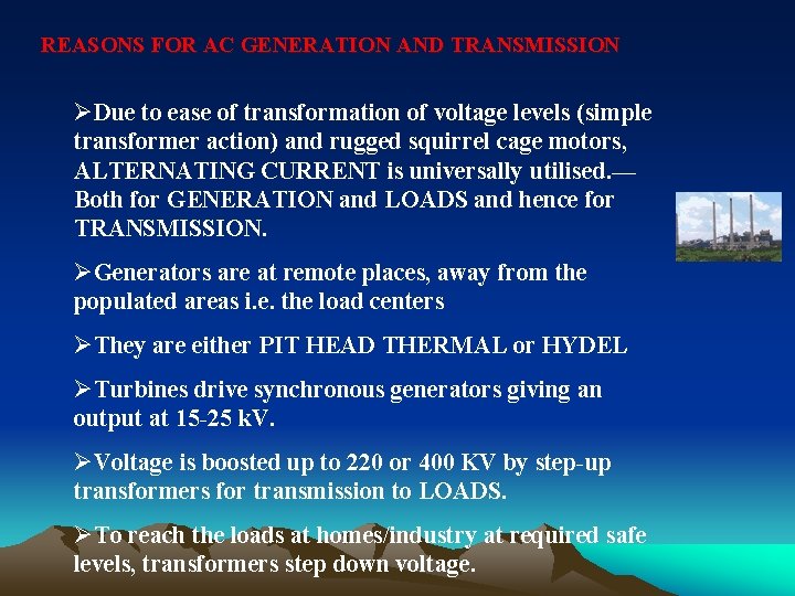 REASONS FOR AC GENERATION AND TRANSMISSION ØDue to ease of transformation of voltage levels
