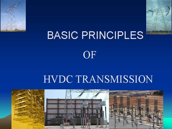 BASIC PRINCIPLES OF HVDC TRANSMISSION 