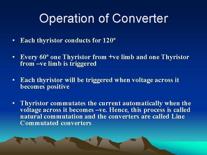 Operation of Converter • Each thyristor conducts for 120º • Every 60º one Thyristor