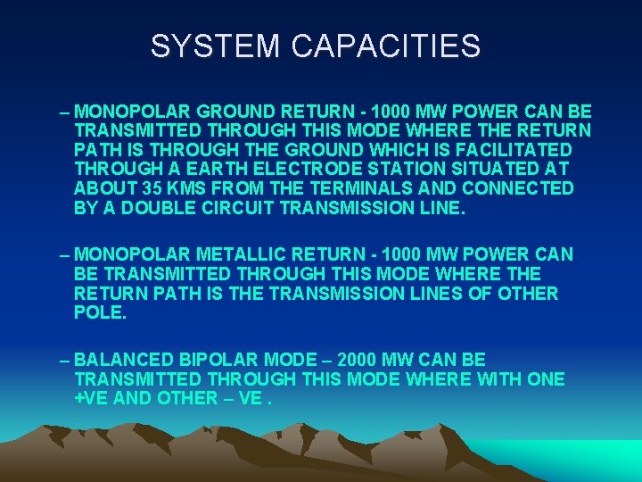 SYSTEM CAPACITIES – MONOPOLAR GROUND RETURN - 1000 MW POWER CAN BE TRANSMITTED THROUGH