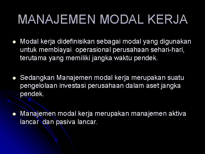MANAJEMEN MODAL KERJA l Modal kerja didefinisikan sebagai modal yang digunakan untuk membiayai operasional