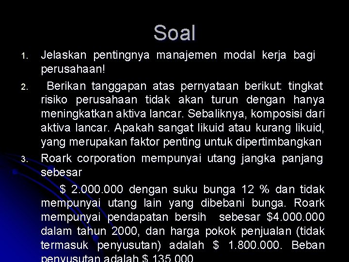 Soal 1. 2. 3. Jelaskan pentingnya manajemen modal kerja bagi perusahaan! Berikan tanggapan atas