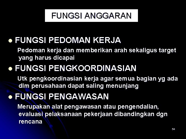 FUNGSI ANGGARAN l FUNGSI PEDOMAN KERJA Pedoman kerja dan memberikan arah sekaligus target yang FUNGSI ANGGARAN l FUNGSI PEDOMAN KERJA Pedoman kerja dan memberikan arah sekaligus target yang